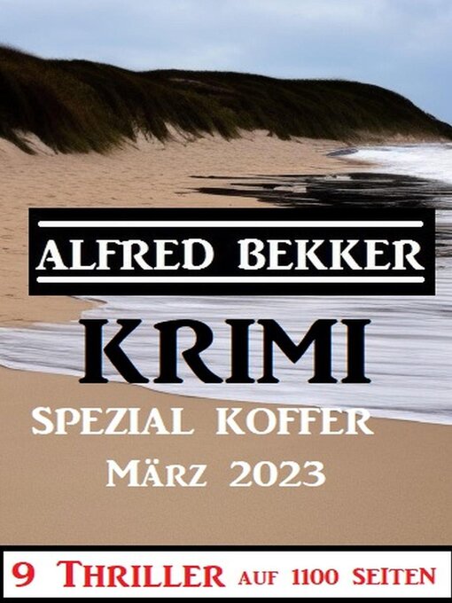 Title details for Krimi Spezial Koffer März 2023--9 Thriller auf 1100 Seiten by Alfred Bekker - Available